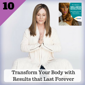 Ep 10: Transform Your Body with results that Last Forever